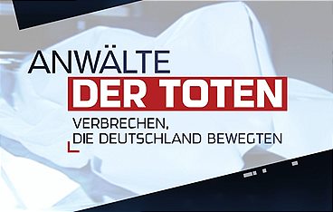 Anwälte der Toten - Verbrechen, die Deutschland bewegten